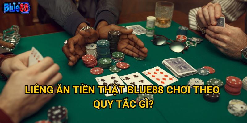 Liêng ăn tiền thật tại Blue88 có đảm bảo công bằng minh bạch? 2 Liêng ăn tiền thật Blue88 chơi theo quy tắc gì?