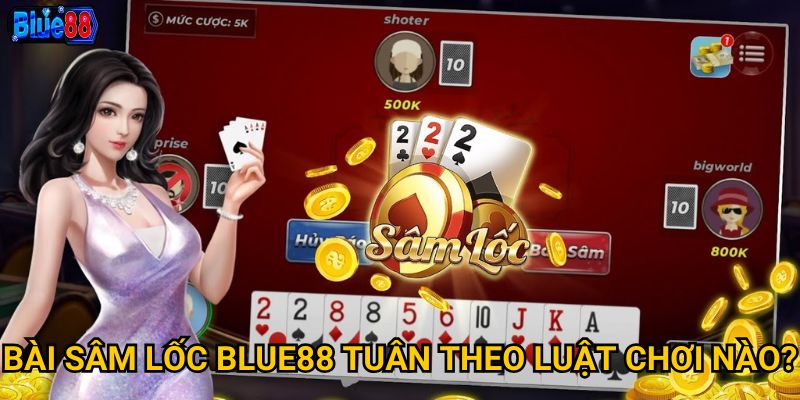 Bài sâm lốc tại Blue88 có gì hấp dẫn người chơi truyền thống? 2 Bài sâm lốc Blue88 tuân theo luật chơi nào?