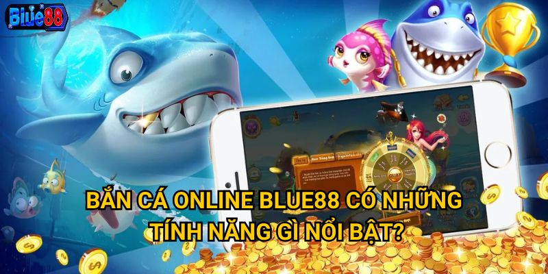 Bắn cá online tại Blue88 có mang lại thu nhập ổn định? 2 Bắn cá online Blue88 có những tính năng gì nổi bật?