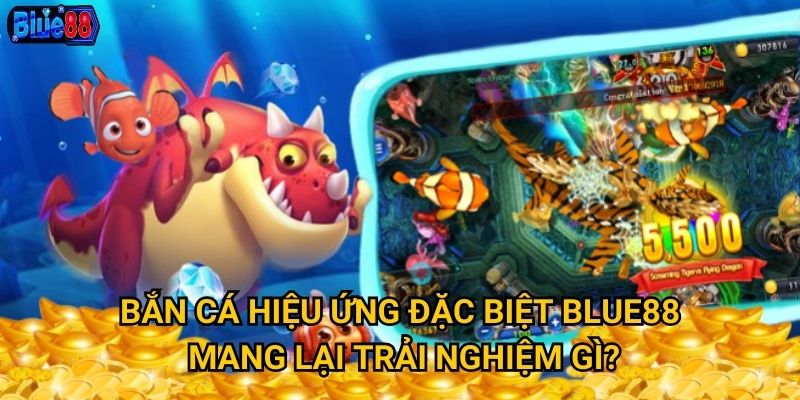 Bắn cá hiệu ứng đặc biệt tại Blue88 có gì ấn tượng? 2 Bắn cá hiệu ứng đặc biệt Blue88 mang lại trải nghiệm gì?