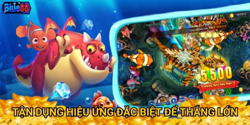 Bắn cá hiệu ứng đặc biệt tại Blue88 có gì ấn tượng? 3 Tận dụng hiệu ứng đặc biệt để thắng lớn