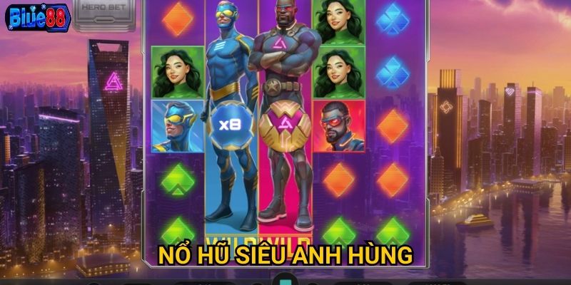 Nổ hũ Siêu Anh Hùng tại Blue88 có sức mạnh gì đặc biệt? 1 Nổ hũ Siêu Anh Hùng