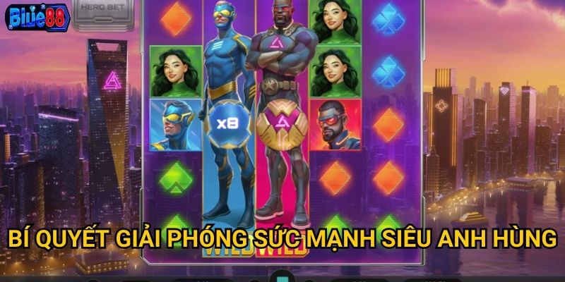 Nổ hũ Siêu Anh Hùng tại Blue88 có sức mạnh gì đặc biệt? 3 Bí quyết giải phóng sức mạnh siêu anh hùng