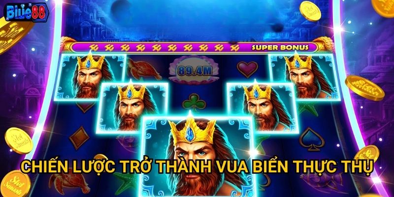 Nổ hũ Vua Biển tại Blue88 có thống trị được đại dương? 3 Chiến lược trở thành vua biển thực thụ