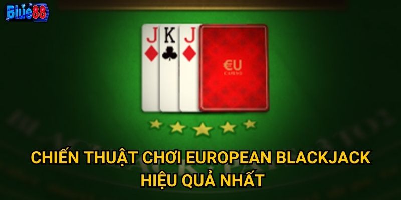 Tại sao European Blackjack lại thu hút đông đảo người chơi tại Blue88? 3 Chiến thuật chơi European Blackjack hiệu quả nhất