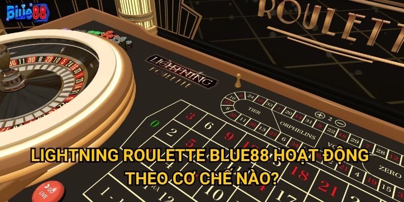 Lightning Roulette tại Blue88 mang đến trải nghiệm gì đặc biệt? 2 Lightning Roulette Blue88 hoạt động theo cơ chế nào?