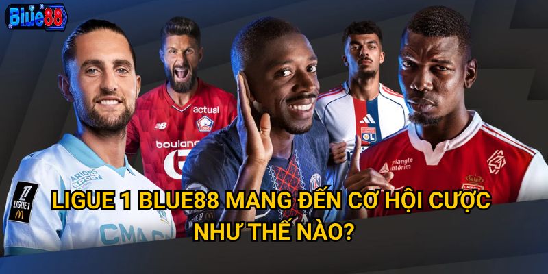 Cược ligue 1 tại Blue88 có đáng để đầu tư không? 2 Ligue 1 Blue88 mang đến cơ hội cược như thế nào?