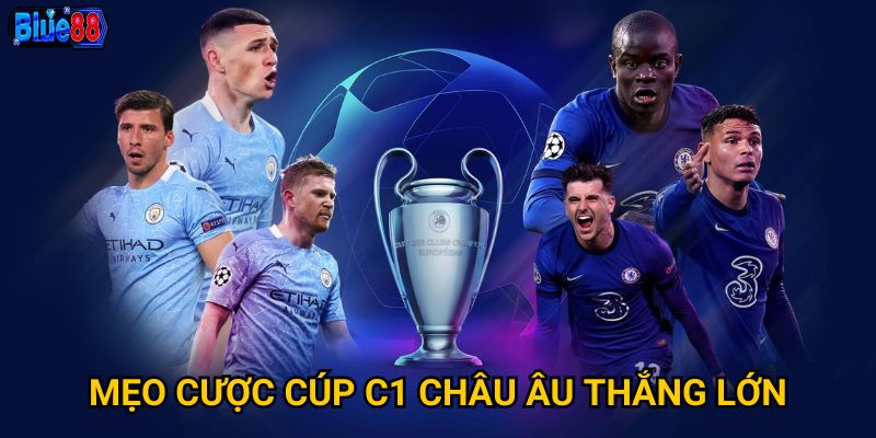 Cược cúp C1 châu Âu tại Blue88 có những điều gì đặc biệt? 3 Mẹo cược cúp C1 châu Âu thắng lớn
