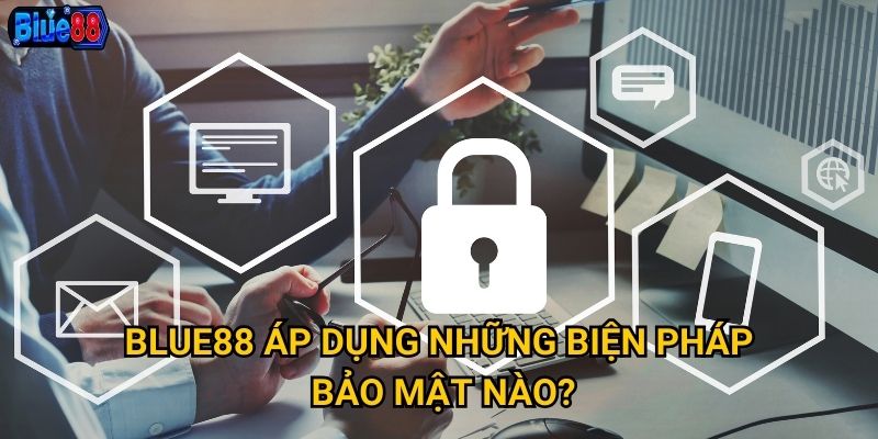 Blue88 áp dụng những biện pháp bảo mật nào?