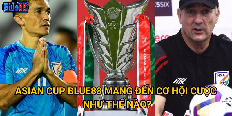Cược asian cup tại Blue88 có phù hợp với người hâm mộ châu Á? 2 Asian Cup Blue88 mang đến cơ hội cược như thế nào?