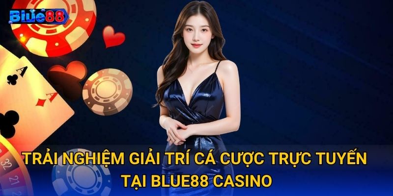 Trải nghiệm giải trí cá cược trực tuyến tại Blue88 Casino